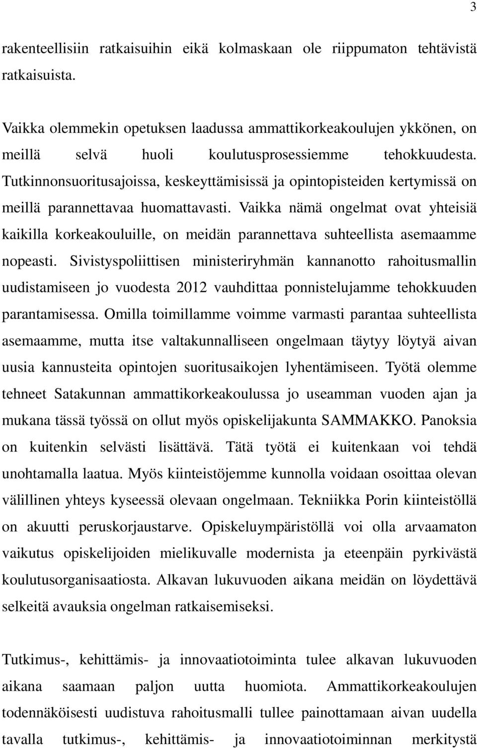 Tutkinnonsuoritusajoissa, keskeyttämisissä ja opintopisteiden kertymissä on meillä parannettavaa huomattavasti.