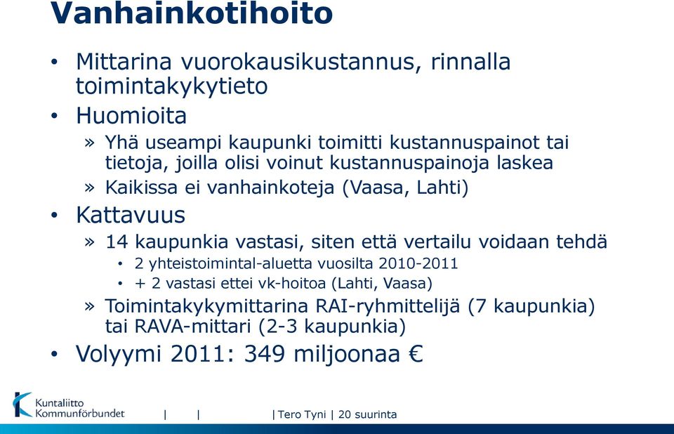 kaupunkia vastasi, siten että vertailu voidaan tehdä 2 yhteistoimintal-aluetta vuosilta 2010-2011 + 2 vastasi ettei vk-hoitoa