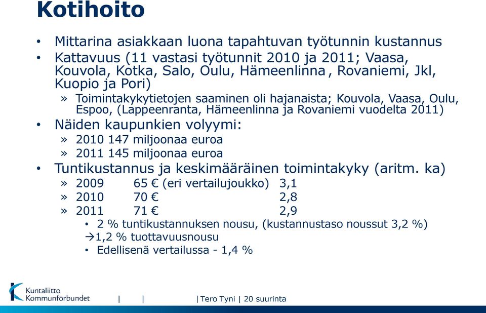Näiden kaupunkien volyymi:» 2010 147 miljoonaa euroa» 2011 145 miljoonaa euroa Tuntikustannus ja keskimääräinen toimintakyky (aritm.