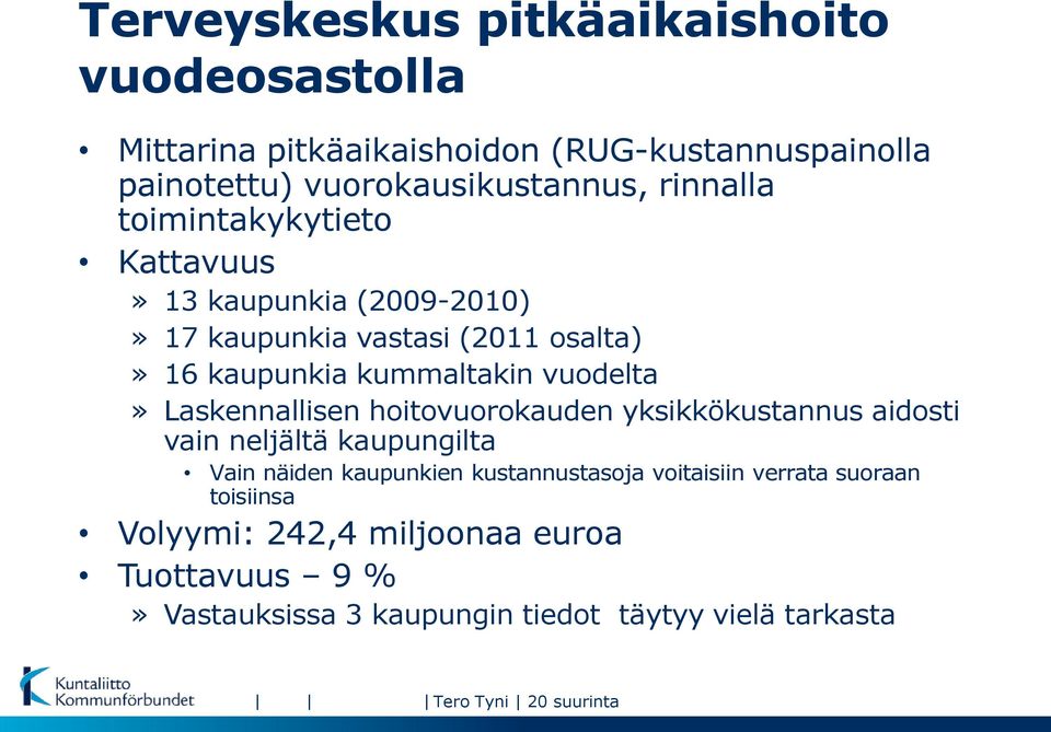 Laskennallisen hoitovuorokauden yksikkökustannus aidosti vain neljältä kaupungilta Vain näiden kaupunkien kustannustasoja voitaisiin