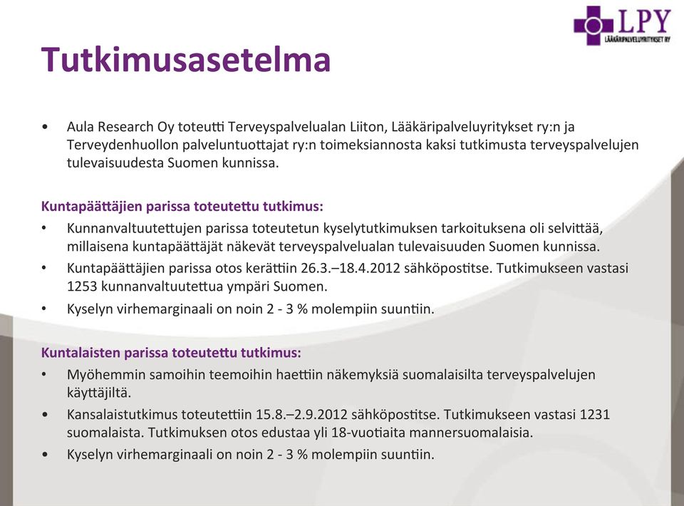 Kuntapää5äjien parissa toteute5u tutkimus: Kunnanvaltuute>ujen parissa toteutetun kyselytutkimuksen tarkoituksena oli selvi>ää, millaisena kuntapää>äjät näkevät terveyspalvelualan tulevaisuuden