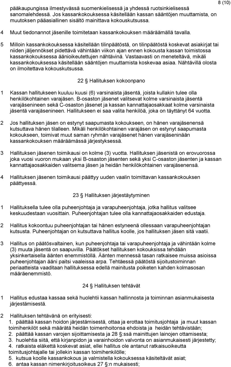 4 Muut tiedonannot jäsenille toimitetaan kassankokouksen määräämällä tavalla.