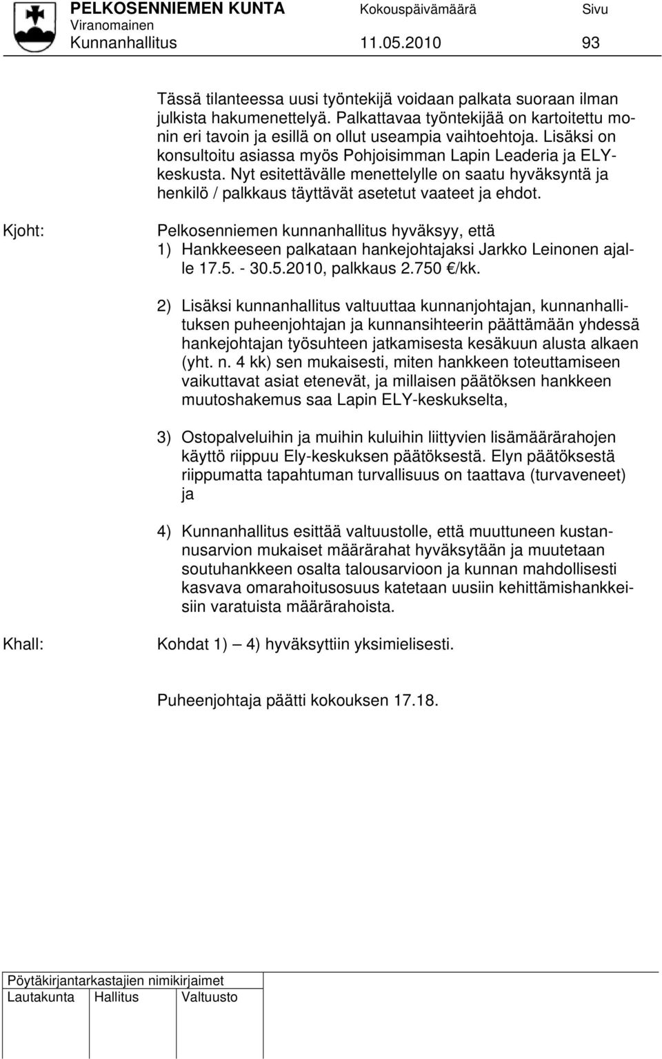 Nyt esitettävälle menettelylle on saatu hyväksyntä ja henkilö / palkkaus täyttävät asetetut vaateet ja ehdot.