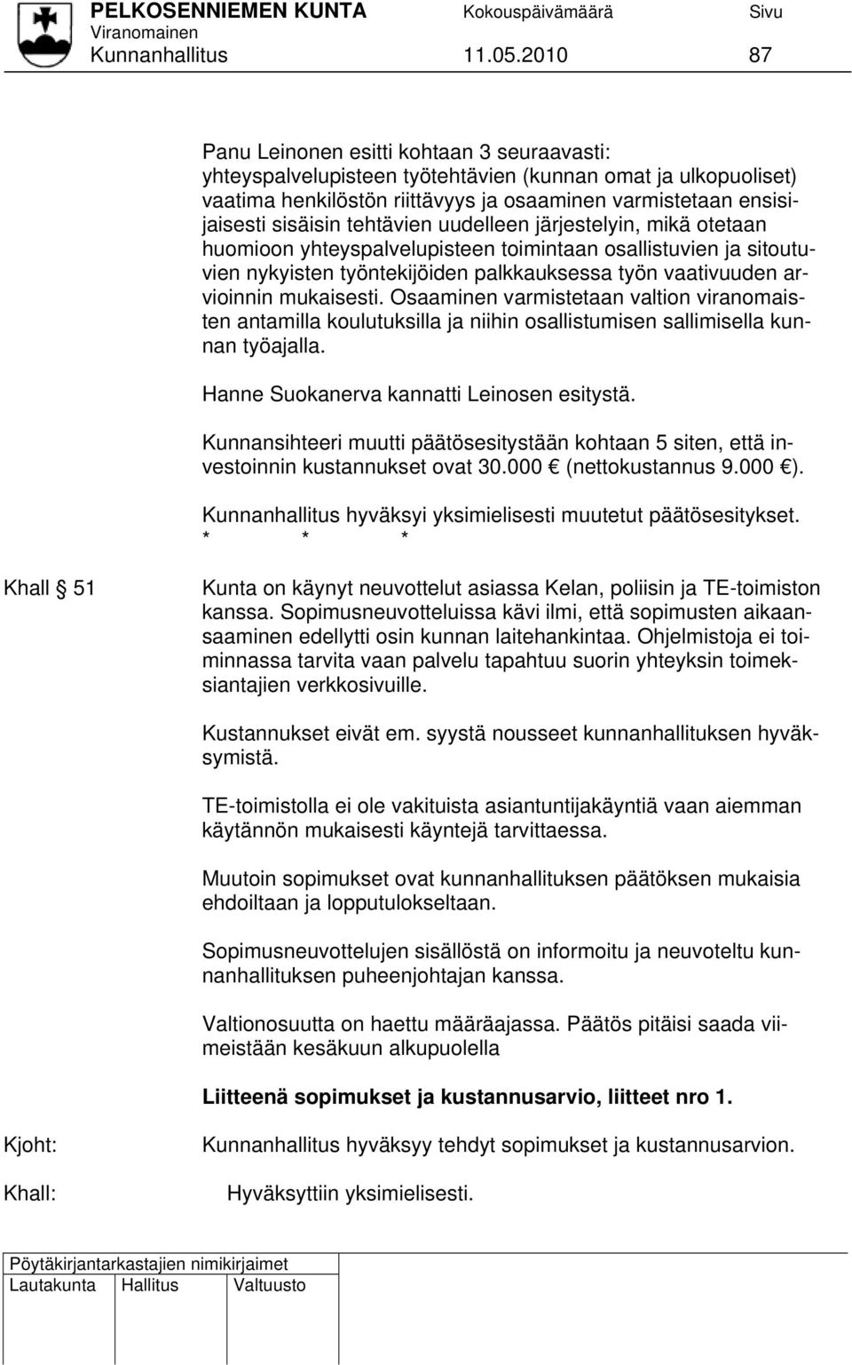 tehtävien uudelleen järjestelyin, mikä otetaan huomioon yhteyspalvelupisteen toimintaan osallistuvien ja sitoutuvien nykyisten työntekijöiden palkkauksessa työn vaativuuden arvioinnin mukaisesti.