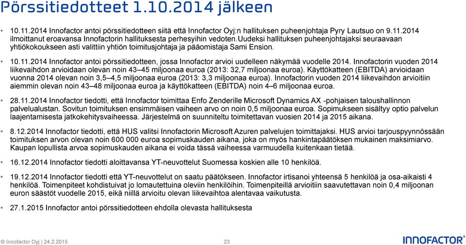 2014 Innofactor antoi pörssitiedotteen, jossa Innofactor arvioi uudelleen näkymää vuodelle 2014.