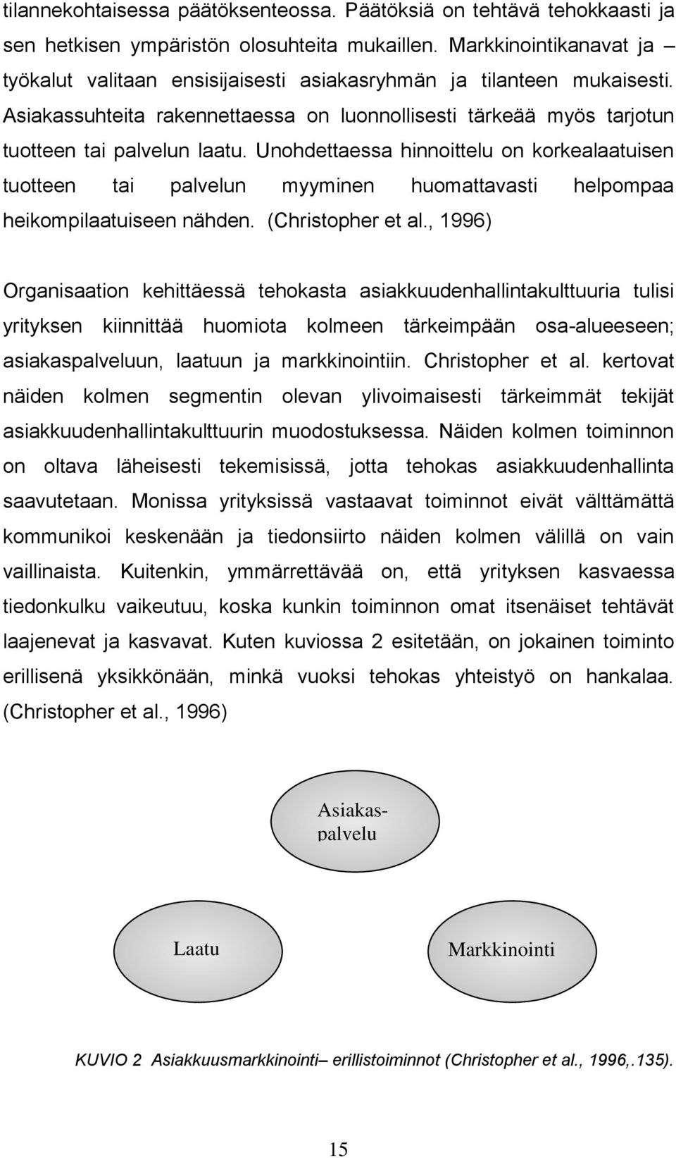 Unohdettaessa hinnoittelu on korkealaatuisen tuotteen tai palvelun myyminen huomattavasti helpompaa heikompilaatuiseen nähden. (Christopher et al.