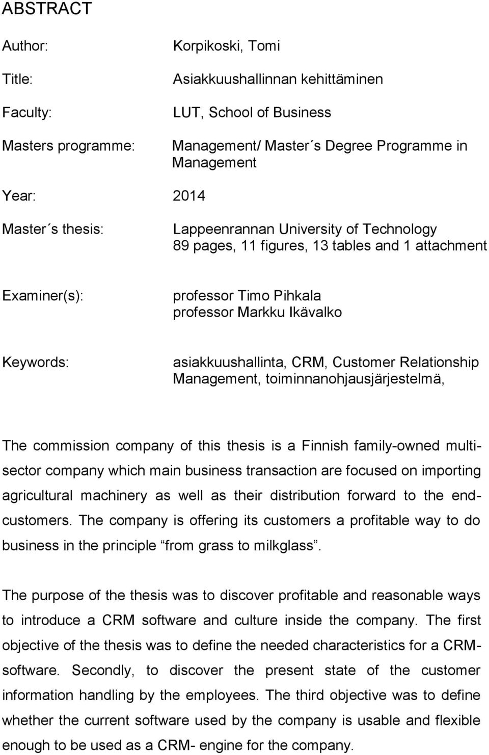 Customer Relationship Management, toiminnanohjausjärjestelmä, The commission company of this thesis is a Finnish family-owned multisector company which main business transaction are focused on