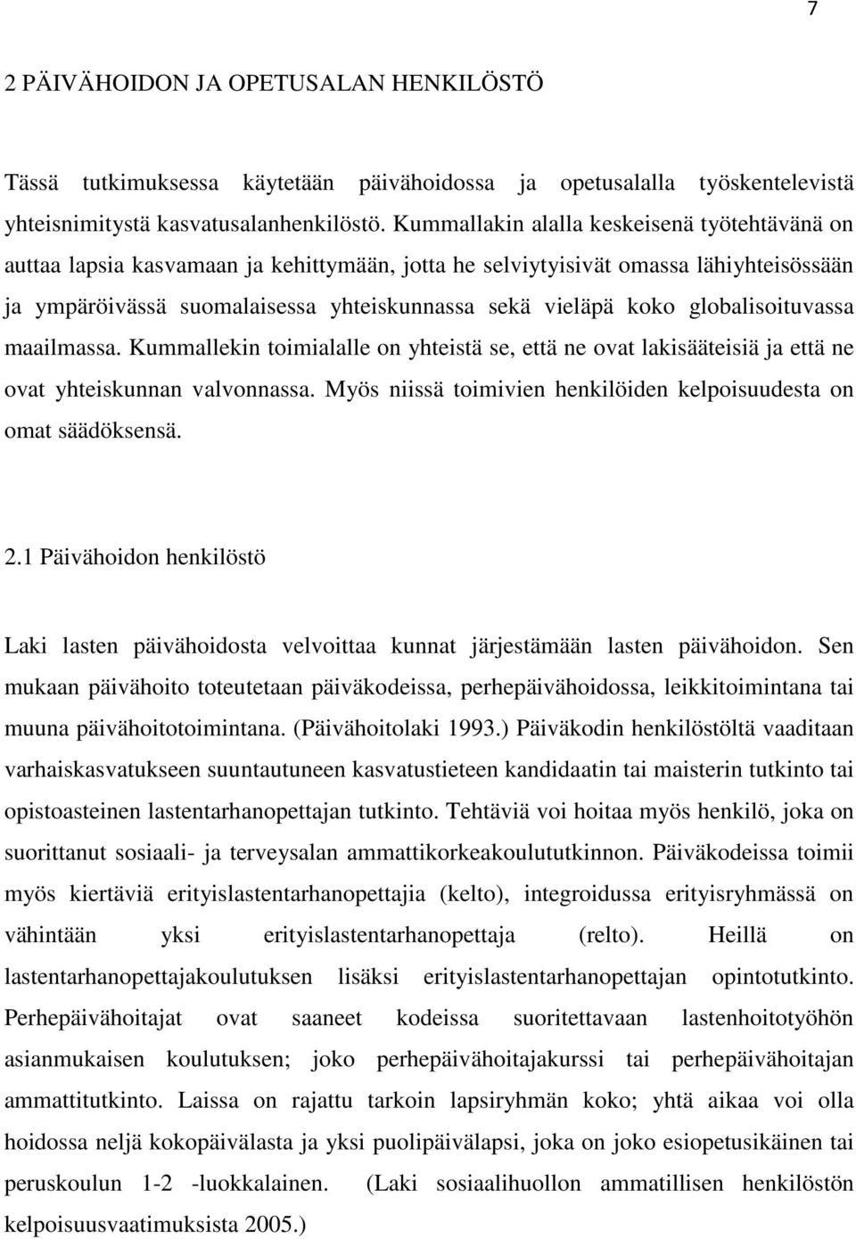 globalisoituvassa maailmassa. Kummallekin toimialalle on yhteistä se, että ne ovat lakisääteisiä ja että ne ovat yhteiskunnan valvonnassa.