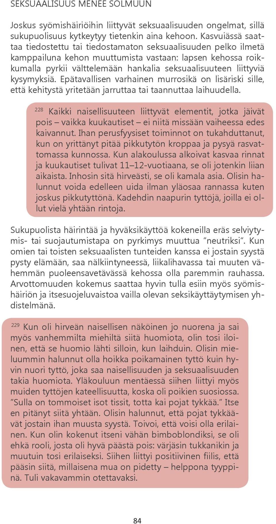 kysymyksiä. Epätavallisen varhainen murrosikä on lisäriski sille, että kehitystä yritetään jarruttaa tai taannuttaa laihuudella.