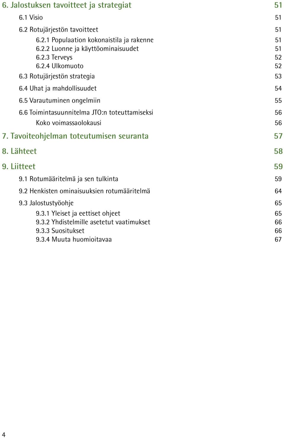 6 Toimintasuunnitelma JTO:n toteuttamiseksi 56 Koko voimassaolokausi 56 7. Tavoiteohjelman toteutumisen seuranta 57 8. Lähteet 58 9. Liitteet 59 9.