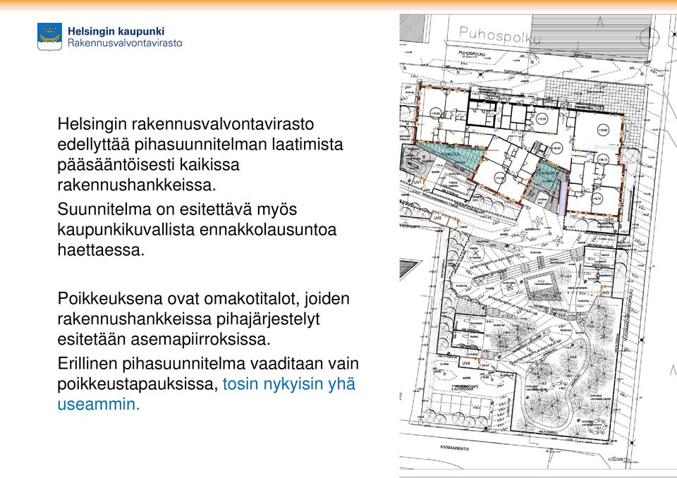 Poikkeuksena ovat omakotitalot, joiden rakennushankkeissa pihajärjestelyt esitetään