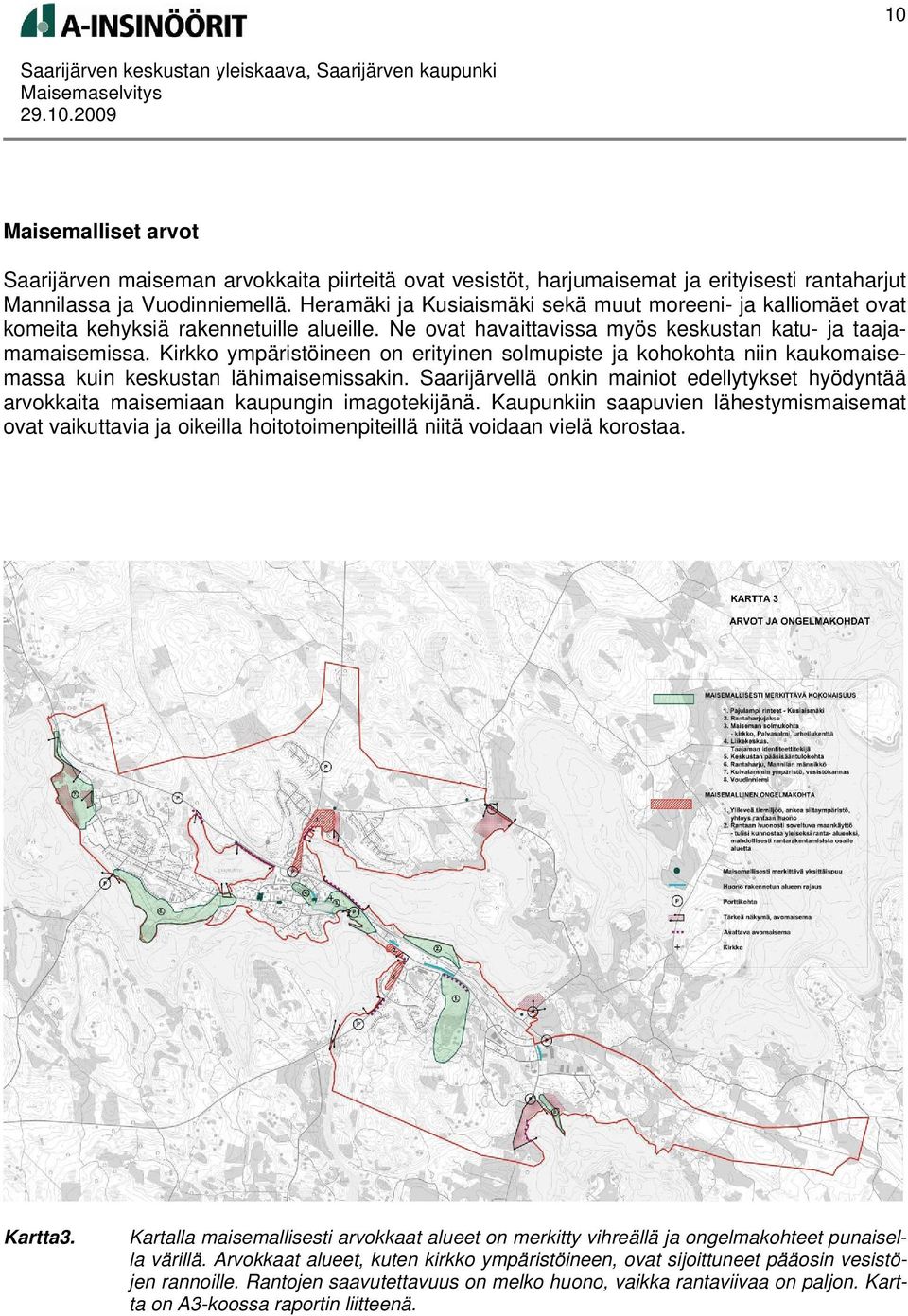 Kirkko ympäristöineen on erityinen solmupiste ja kohokohta niin kaukomaisemassa kuin keskustan lähimaisemissakin.