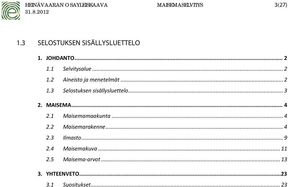 .. 3 2. MAISEMA... 4 2.1 Maisemamaakunta... 4 2.2 Maisemarakenne... 4 2.3 Ilmasto... 9 2.