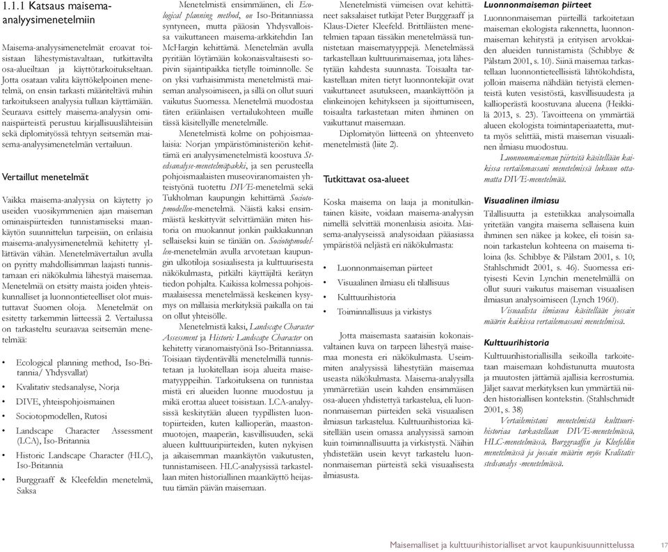 Seuraava esittely maisema-analyysin ominaispiirteistä perustuu kirjallisuuslähteisiin sekä diplomityössä tehtyyn seitsemän maisema-analyysimenetelmän vertailuun.