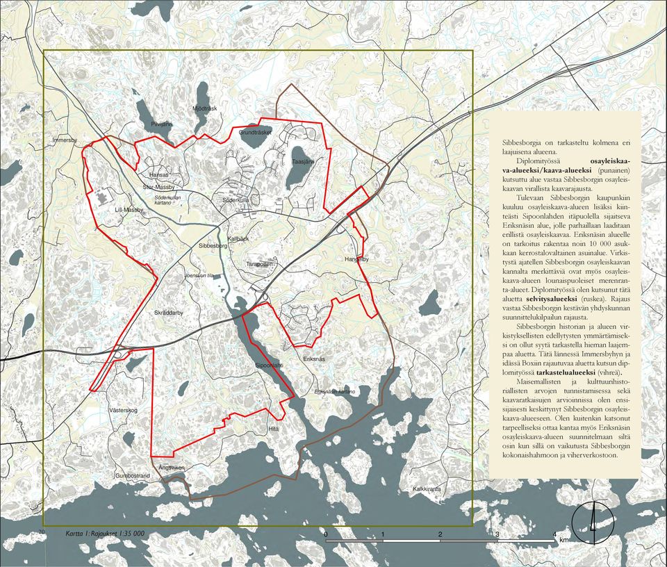 Diplomityössä osayleiskaava-alueeksi/kaava-alueeksi (punainen) kutsuttu alue vastaa Sibbesborgin osayleiskaavan virallista kaavarajausta.