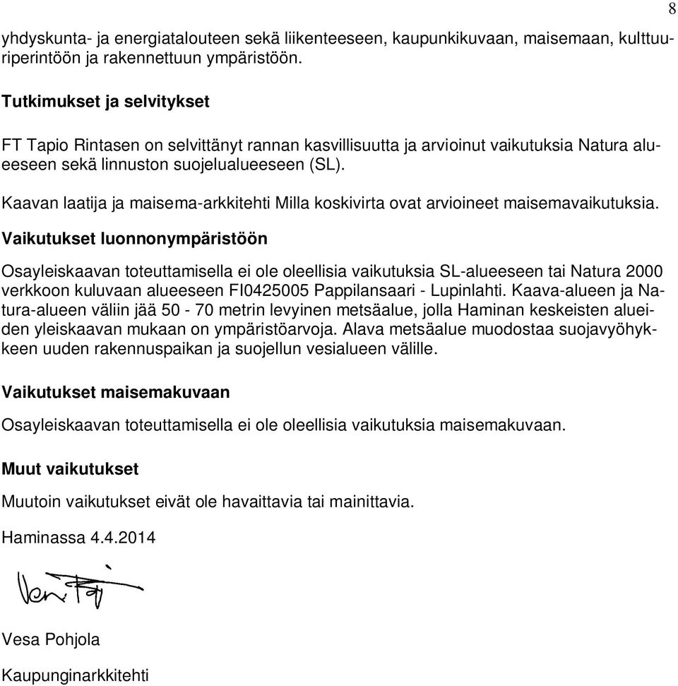 Kaavan laatija ja maisema-arkkitehti Milla koskivirta ovat arvioineet maisemavaikutuksia.