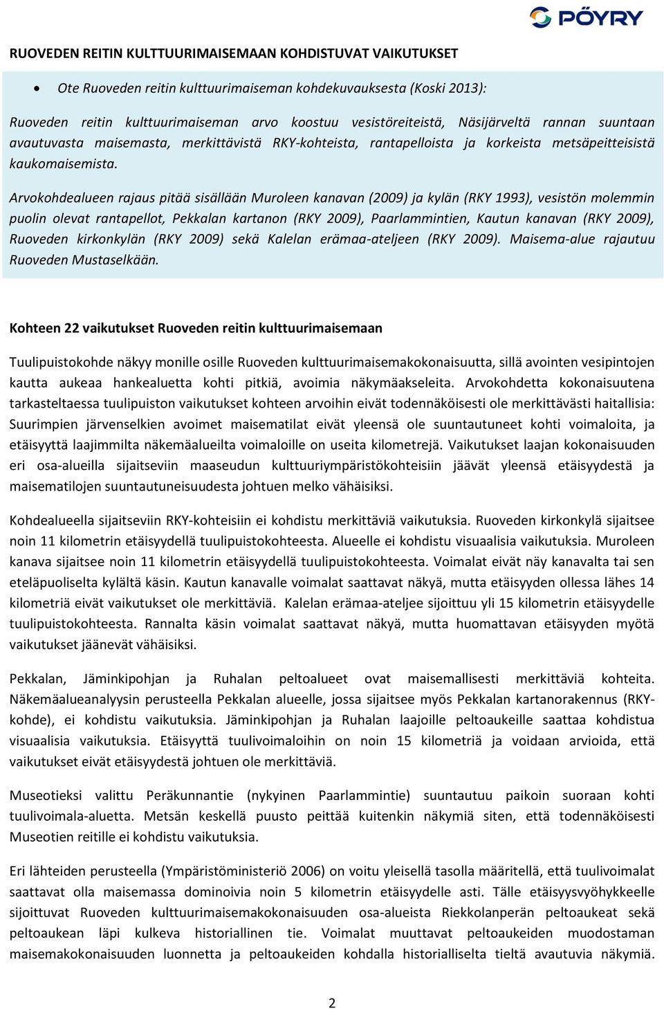 Arvokohdealueen rajaus pitää sisällään Muroleen kanavan (2009) ja kylän (RKY 1993), vesistön molemmin puolin olevat rantapellot, Pekkalan kartanon (RKY 2009), Paarlammintien, Kautun kanavan (RKY