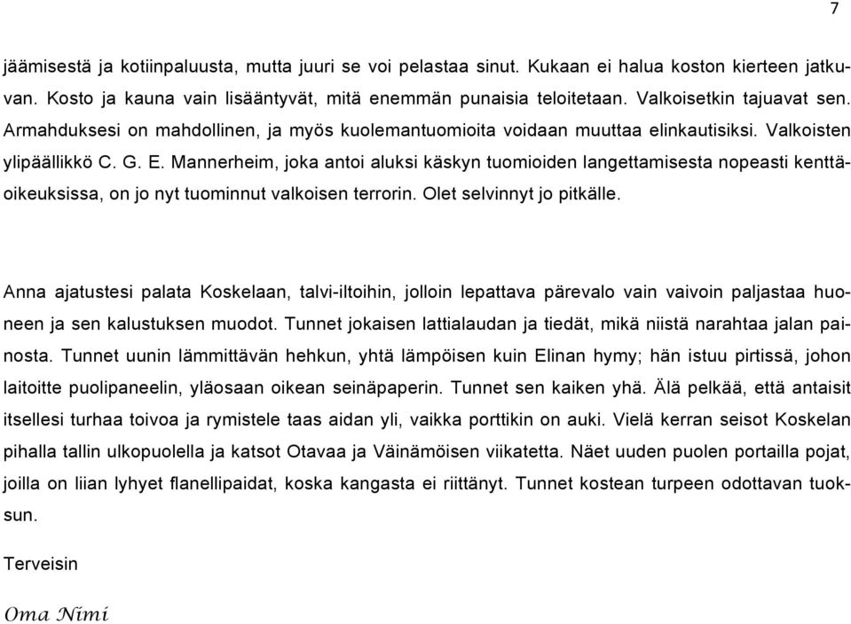 Mannerheim, joka antoi aluksi käskyn tuomioiden langettamisesta nopeasti kenttäoikeuksissa, on jo nyt tuominnut valkoisen terrorin. Olet selvinnyt jo pitkälle.