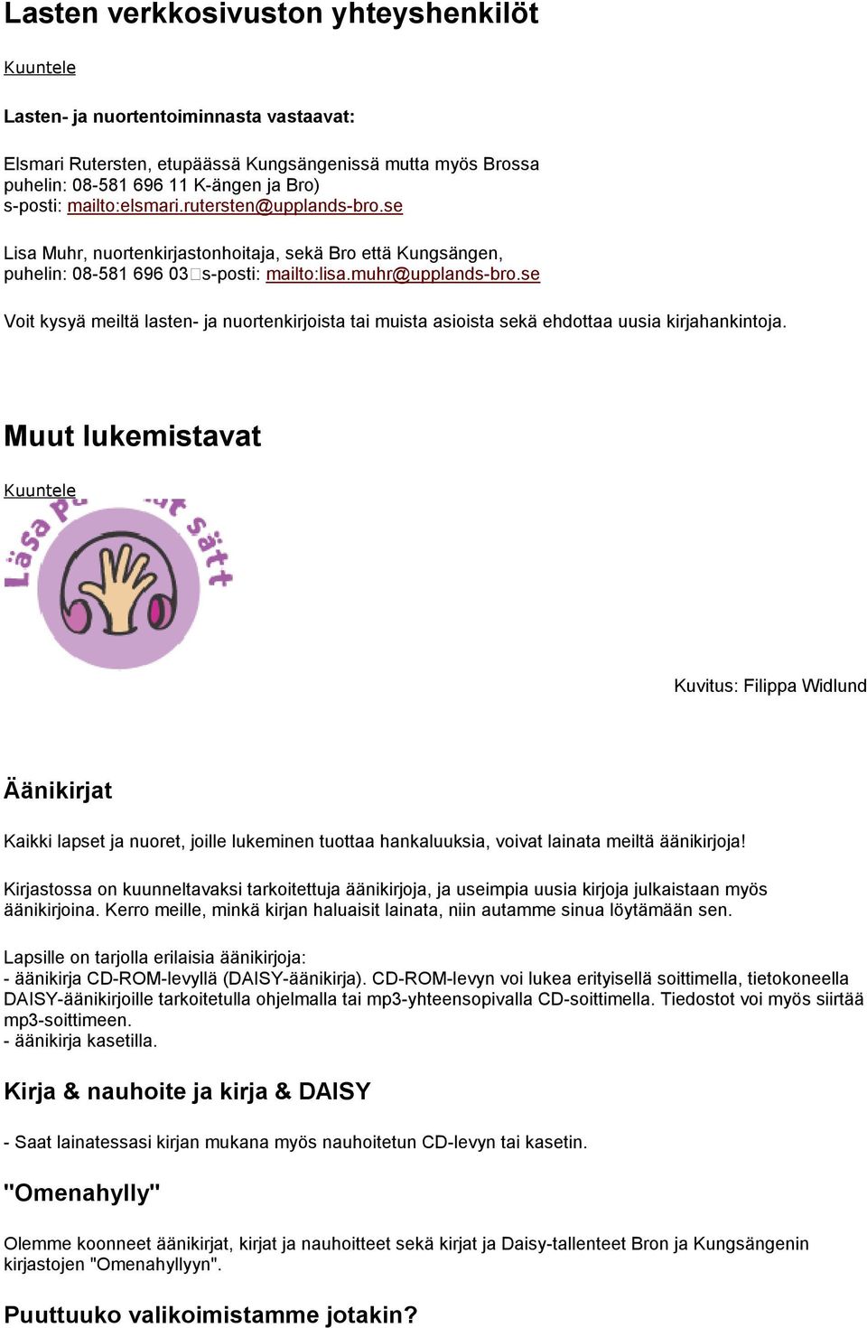 se Voit kysyä meiltä lasten- ja nuortenkirjoista tai muista asioista sekä ehdottaa uusia kirjahankintoja.