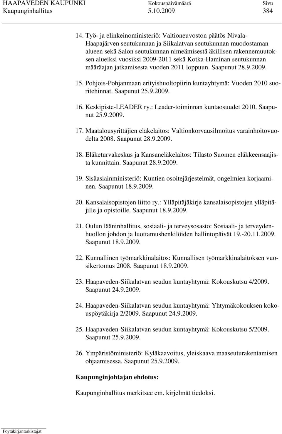 alueiksi vuosiksi 2009-2011 sekä Kotka-Haminan seutukunnan määräajan jatkamisesta vuoden 2011 loppuun. Saapunut 28.9.2009. 15.
