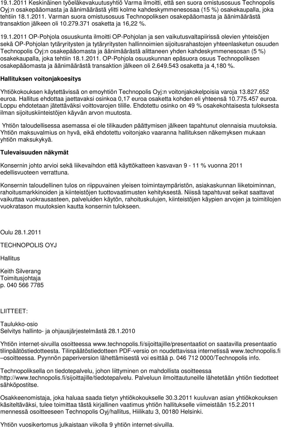 .1.2011. Varman suora omistusosuus Technopoliksen osakepääomasta ja äänimäärästä transaktion jälkeen oli 10.279.371 osaketta ja 16,22 %. 19.1.2011 OP-Pohjola osuuskunta ilmoitti OP-Pohjolan ja sen