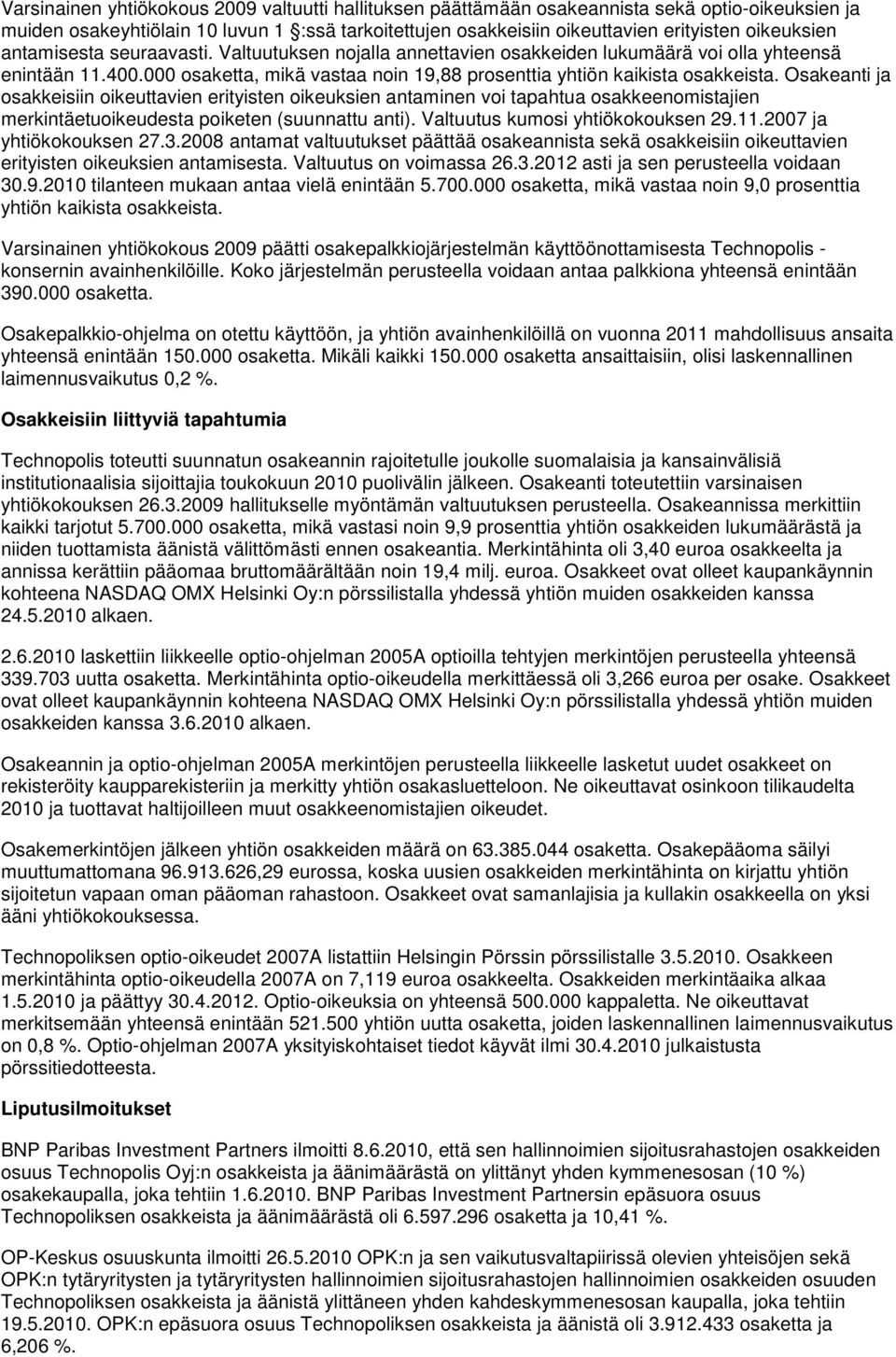 Osakeanti ja osakkeisiin oikeuttavien erityisten oikeuksien antaminen voi tapahtua osakkeenomistajien merkintäetuoikeudesta poiketen (suunnattu anti). Valtuutus kumosi yhtiökokouksen 29.11.