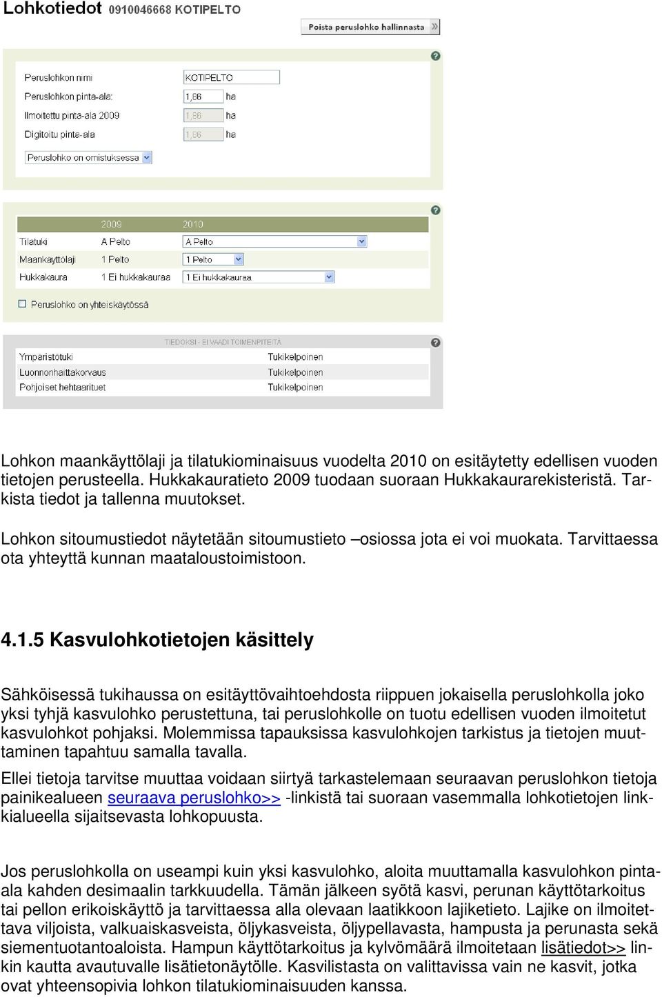 5 Kasvulohkotietojen käsittely Sähköisessä tukihaussa on esitäyttövaihtoehdosta riippuen jokaisella peruslohkolla joko yksi tyhjä kasvulohko perustettuna, tai peruslohkolle on tuotu edellisen vuoden