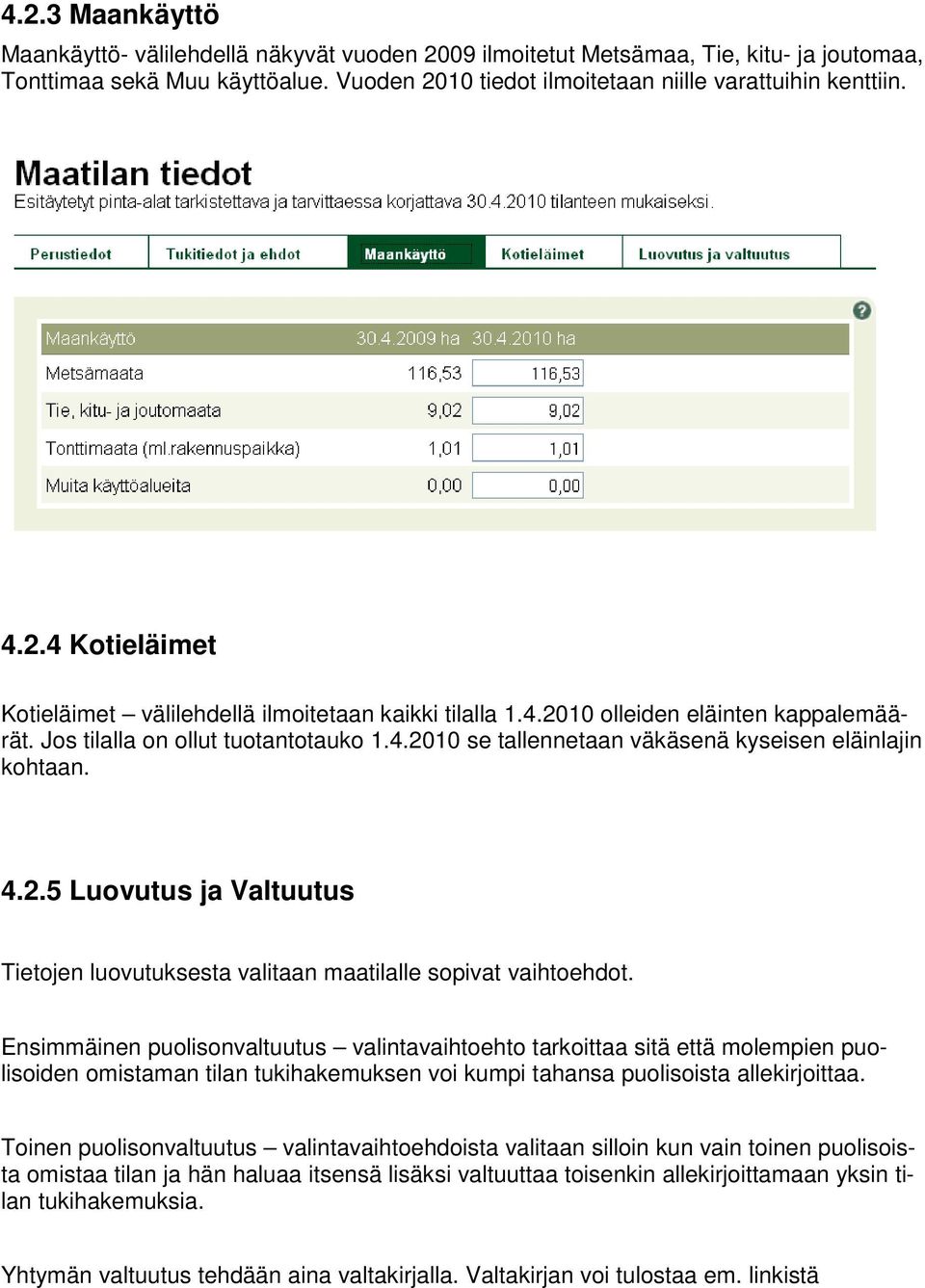 4.2.5 Luovutus ja Valtuutus Tietojen luovutuksesta valitaan maatilalle sopivat vaihtoehdot.