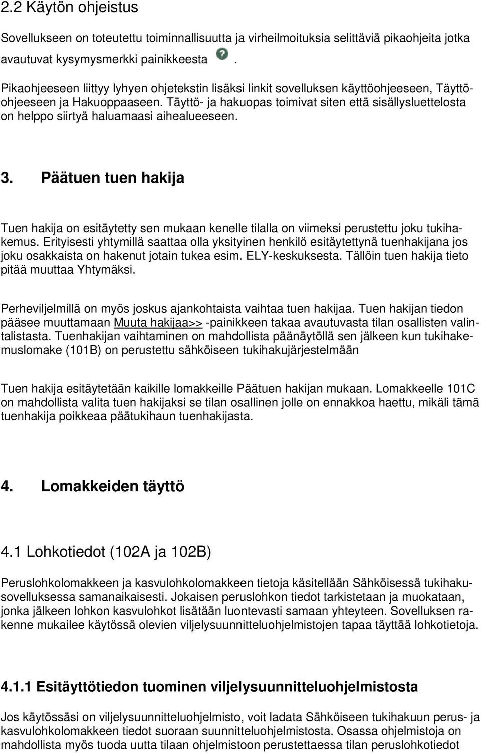 Täyttö- ja hakuopas toimivat siten että sisällysluettelosta on helppo siirtyä haluamaasi aihealueeseen. 3.