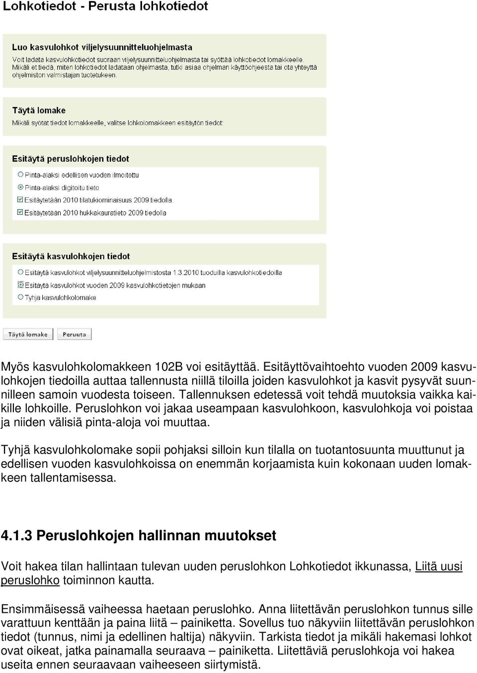 Tallennuksen edetessä voit tehdä muutoksia vaikka kaikille lohkoille. Peruslohkon voi jakaa useampaan kasvulohkoon, kasvulohkoja voi poistaa ja niiden välisiä pinta-aloja voi muuttaa.