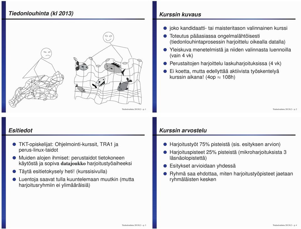 edellyttää aktiivista työskentelyä kurssin aikana! (4op 108h) Tiedonlouhinta 2013/L2 p. 1 Tiedonlouhinta 2013/L2 p.