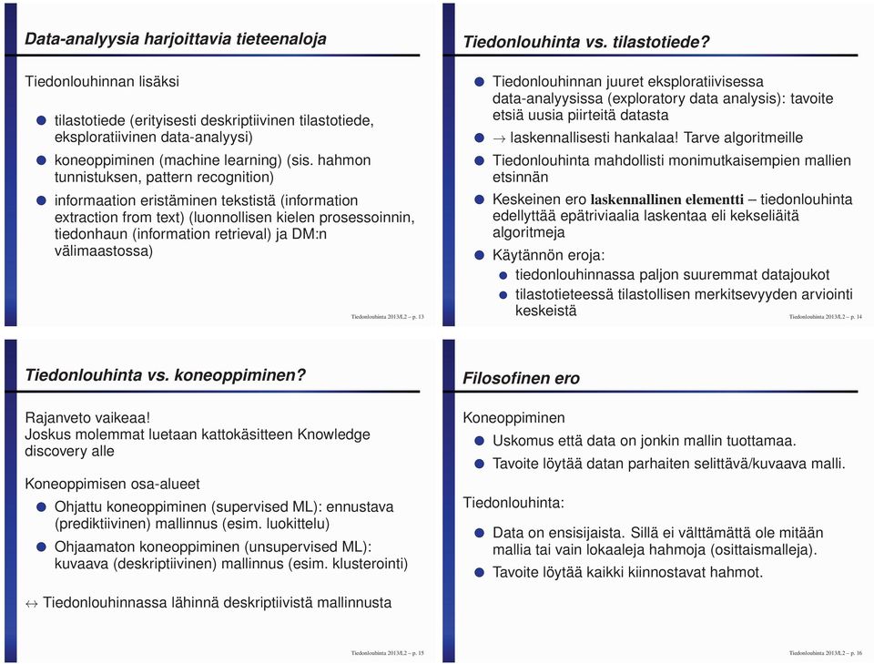 välimaastossa) Tiedonlouhinta 2013/L2 p. 13 Tiedonlouhinta vs. tilastotiede?