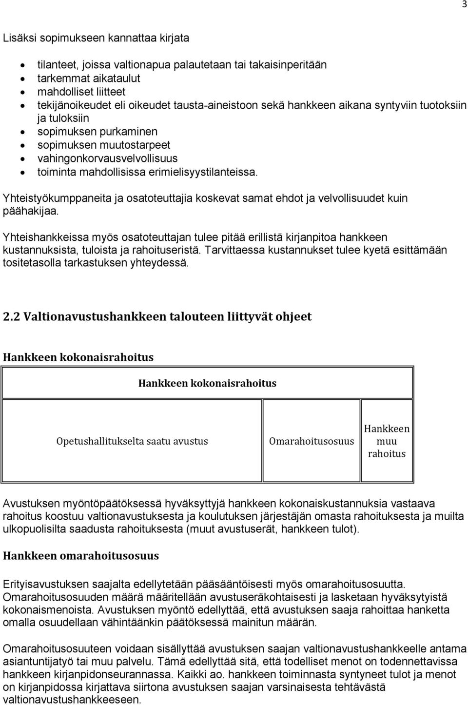 Yhteistyökumppaneita ja osatoteuttajia koskevat samat ehdot ja velvollisuudet kuin päähakijaa.