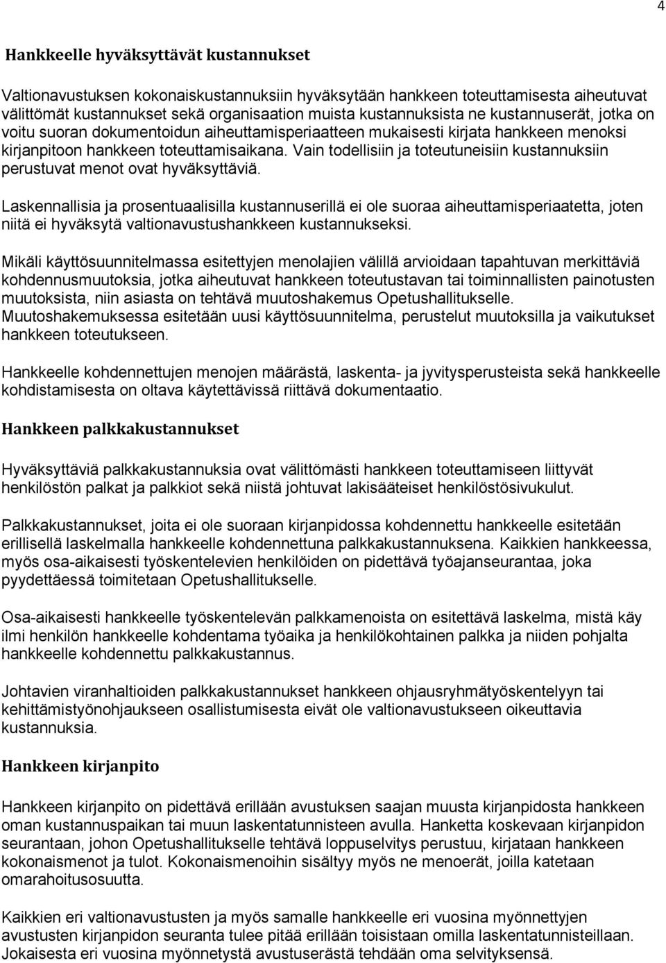 Vain todellisiin ja toteutuneisiin kustannuksiin perustuvat menot ovat hyväksyttäviä.