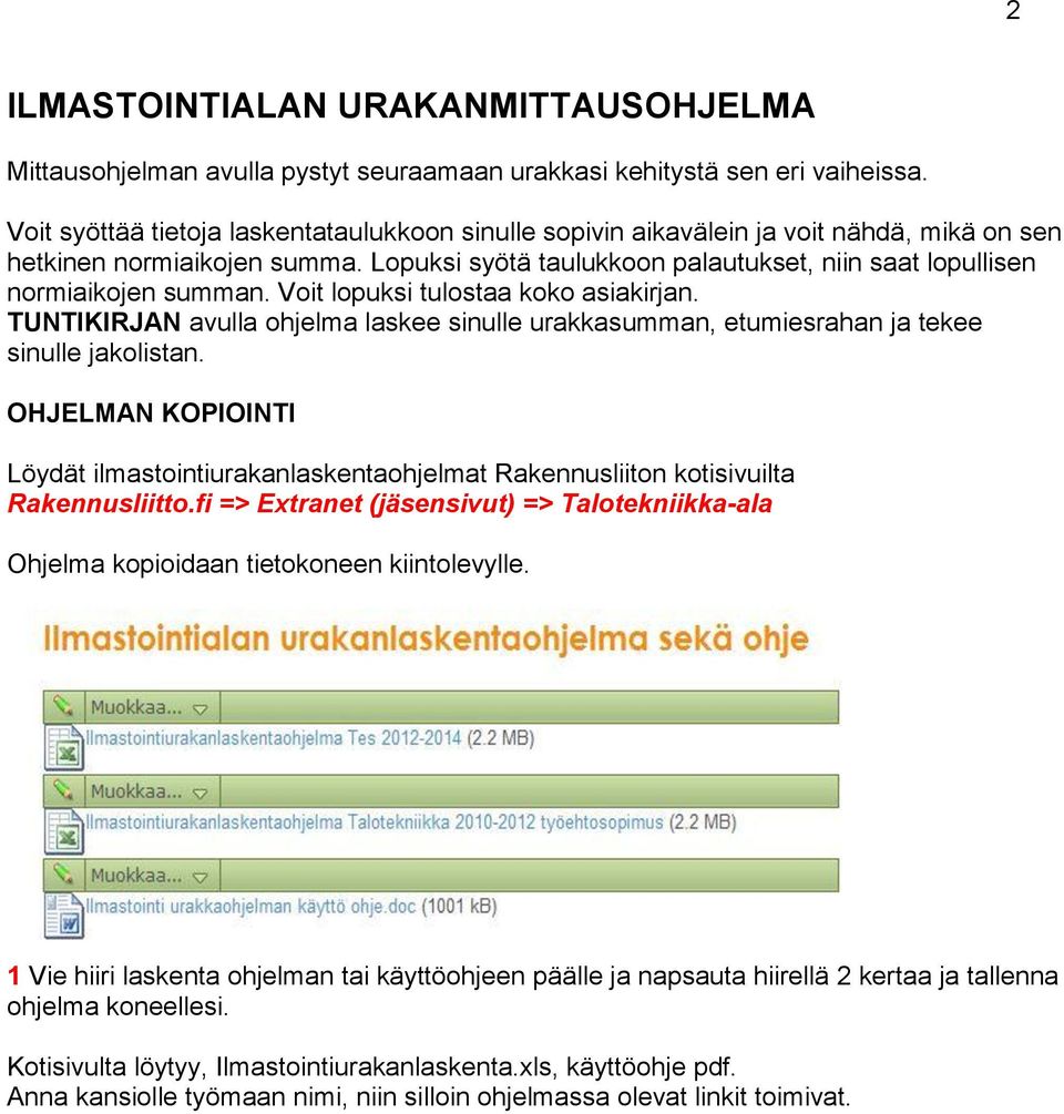 Lopuksi syötä taulukkoon palautukset, niin saat lopullisen normiaikojen summan. Voit lopuksi tulostaa koko asiakirjan.