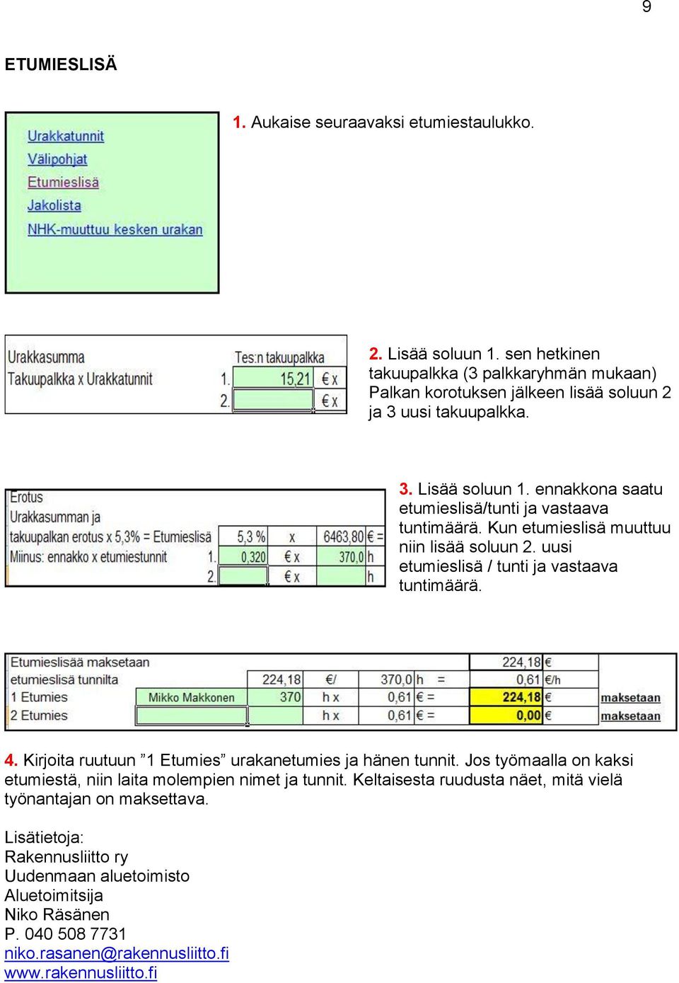 ennakkona saatu etumieslisä/tunti ja vastaava tuntimäärä. Kun etumieslisä muuttuu niin lisää soluun 2. uusi etumieslisä / tunti ja vastaava tuntimäärä. 4.