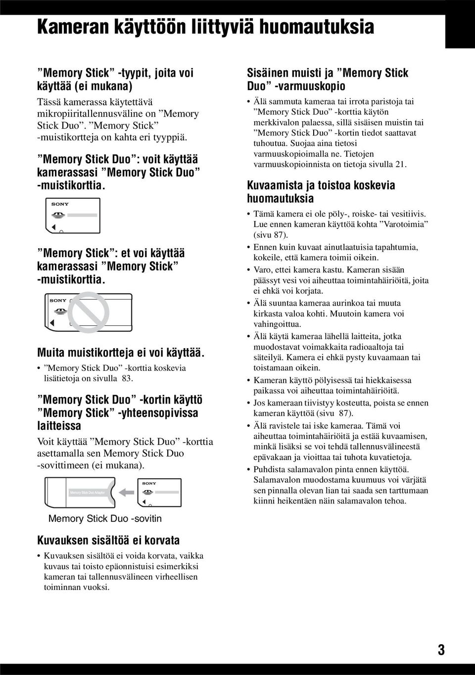 Muita muistikortteja ei voi käyttää. Memory Stick Duo -korttia koskevia lisätietoja on sivulla 83.