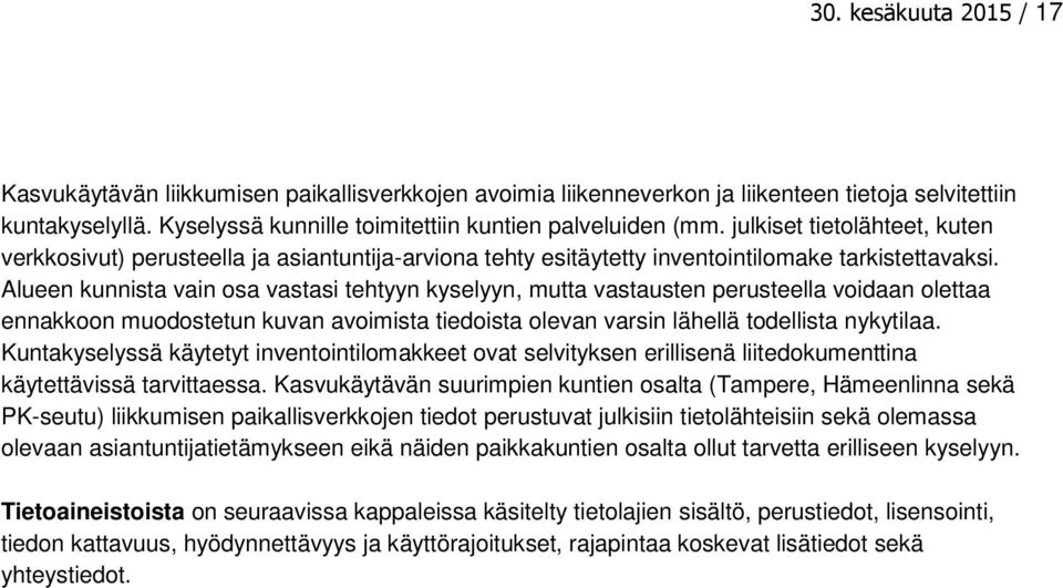 Alueen kunnista vain osa vastasi tehtyyn kyselyyn, mutta vastausten perusteella voidaan olettaa ennakkoon muodostetun kuvan avoimista tiedoista olevan varsin lähellä todellista nykytilaa.