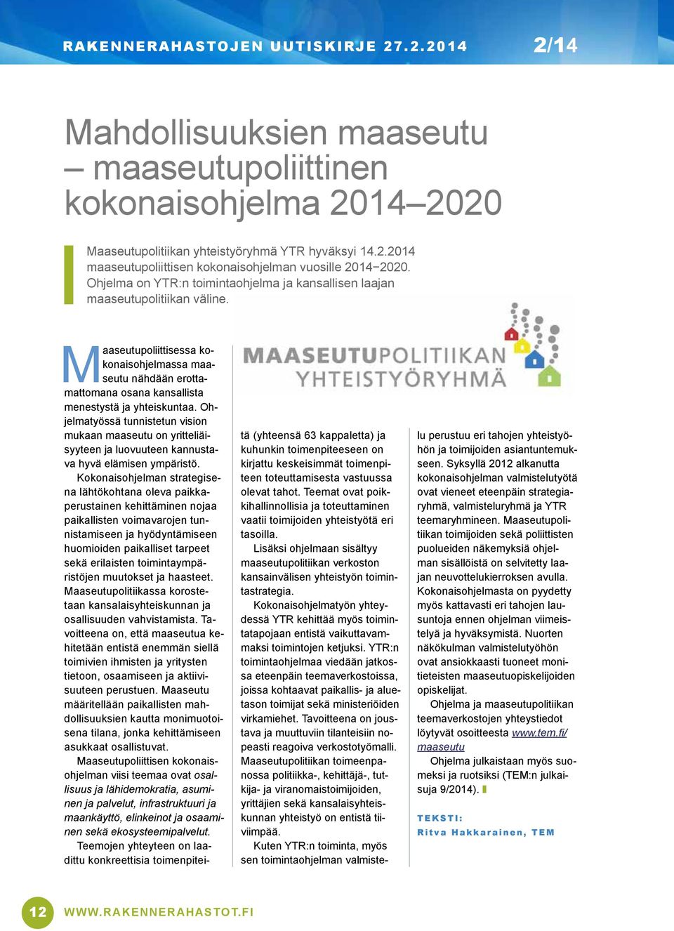 Maaseutupoliittisessa kokonaisohjelmassa maaseutu nähdään erottamattomana osana kansallista menestystä ja yhteiskuntaa.