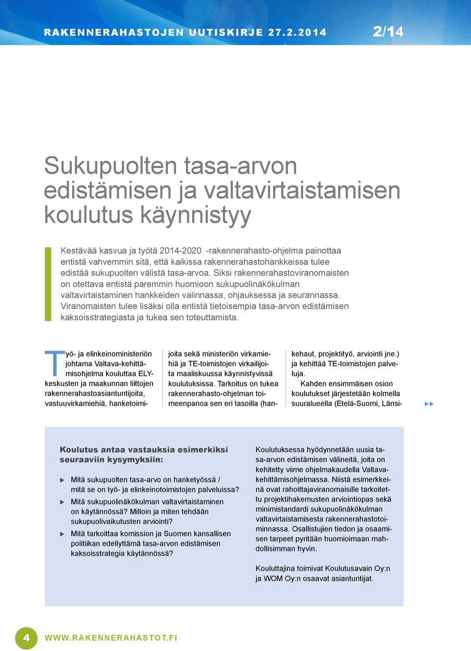 Siksi rakennerahastoviranomaisten on otettava entistä paremmin huomioon sukupuolinäkökulman valtavirtaistaminen hankkeiden valinnassa, ohjauksessa ja seurannassa.