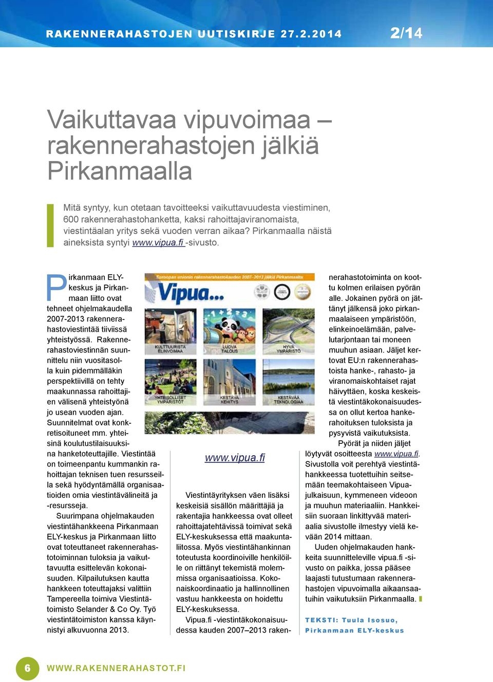 Pirkanmaan ELYkeskus ja Pirkanmaan liitto ovat tehneet ohjelmakaudella 2007-2013 rakennerahastoviestintää tiiviissä yhteistyössä.