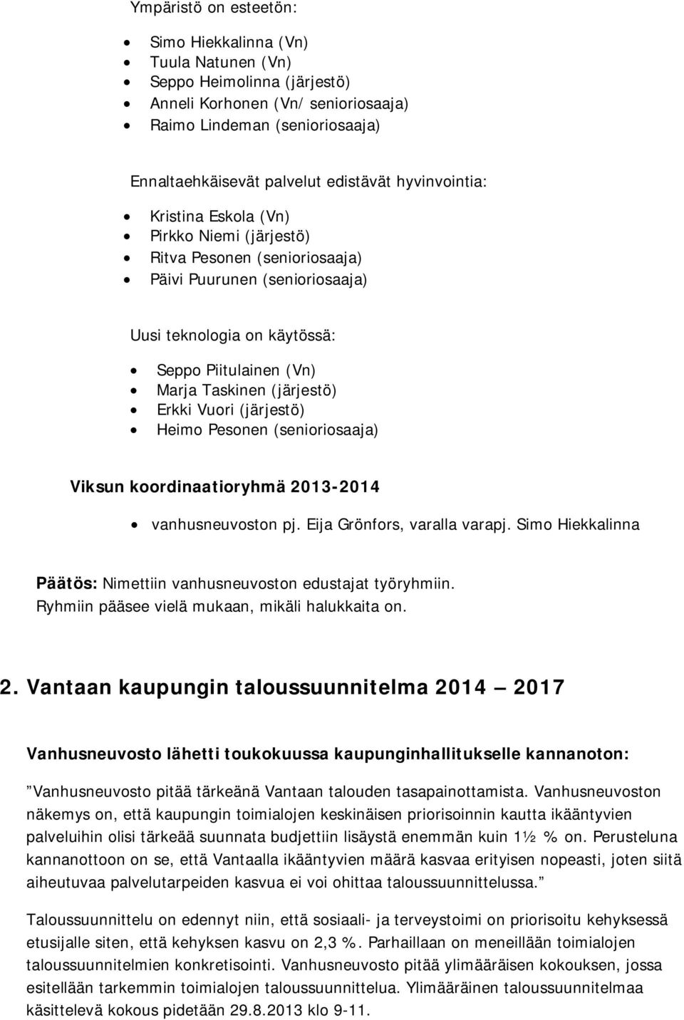 Erkki Vuori (järjestö) Heimo Pesonen (senioriosaaja) Viksun koordinaatioryhmä 2013-2014 vanhusneuvoston pj. Eija Grönfors, varalla varapj.