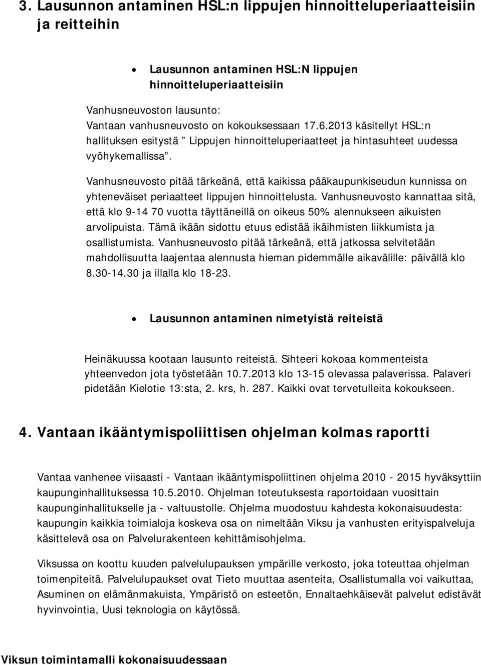 Vanhusneuvosto pitää tärkeänä, että kaikissa pääkaupunkiseudun kunnissa on yhteneväiset periaatteet lippujen hinnoittelusta.