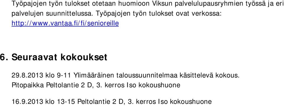 Seuraavat kokoukset 29.8.2013 klo 9-11 Ylimääräinen taloussuunnitelmaa käsittelevä kokous.