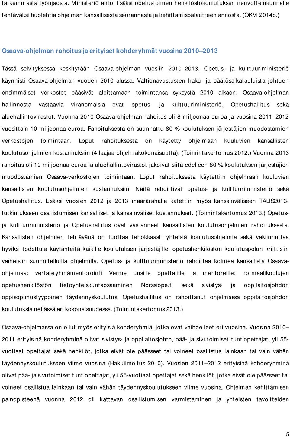 Opetus- ja kulttuuriministeriö käynnisti Osaava-ohjelman vuoden 2010 alussa.