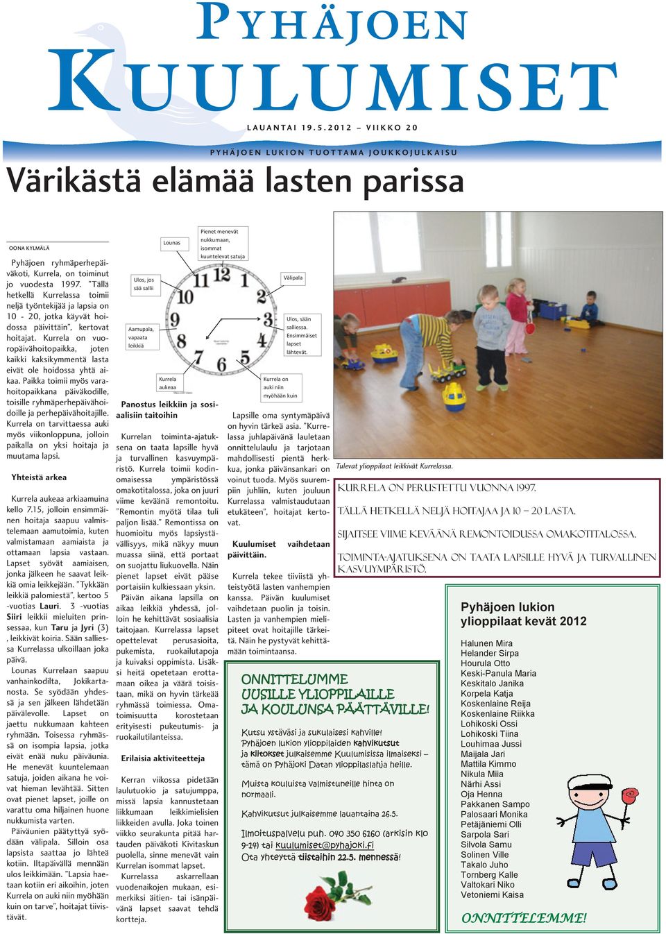 Tällä hetkellä Kurrelassa toimii neljä työntekijää ja lapsia on 10-20, jotka käyvät hoidossa päivittäin, kertovat hoitajat.