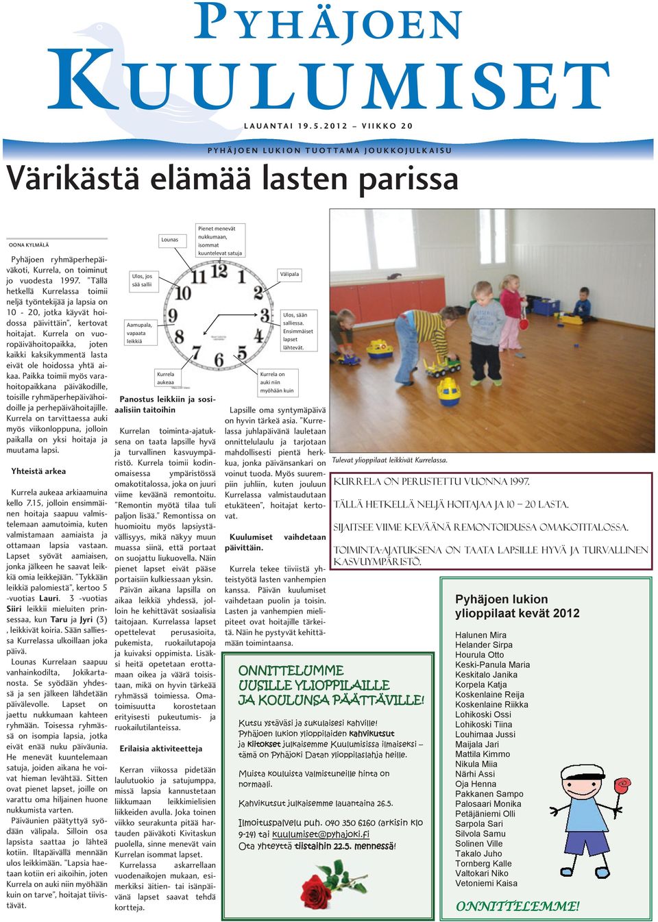 Tällä hetkellä Kurrelassa toimii neljä työntekijää ja lapsia on 10-20, jotka käyvät hoidossa päivittäin, kertovat hoitajat.