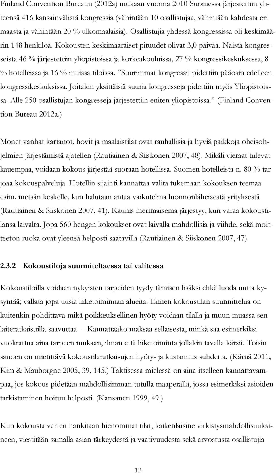 Näistä kongresseista 46 % järjestettiin yliopistoissa ja korkeakouluissa, 27 % kongressikeskuksessa, 8 % hotelleissa ja 16 % muissa tiloissa.