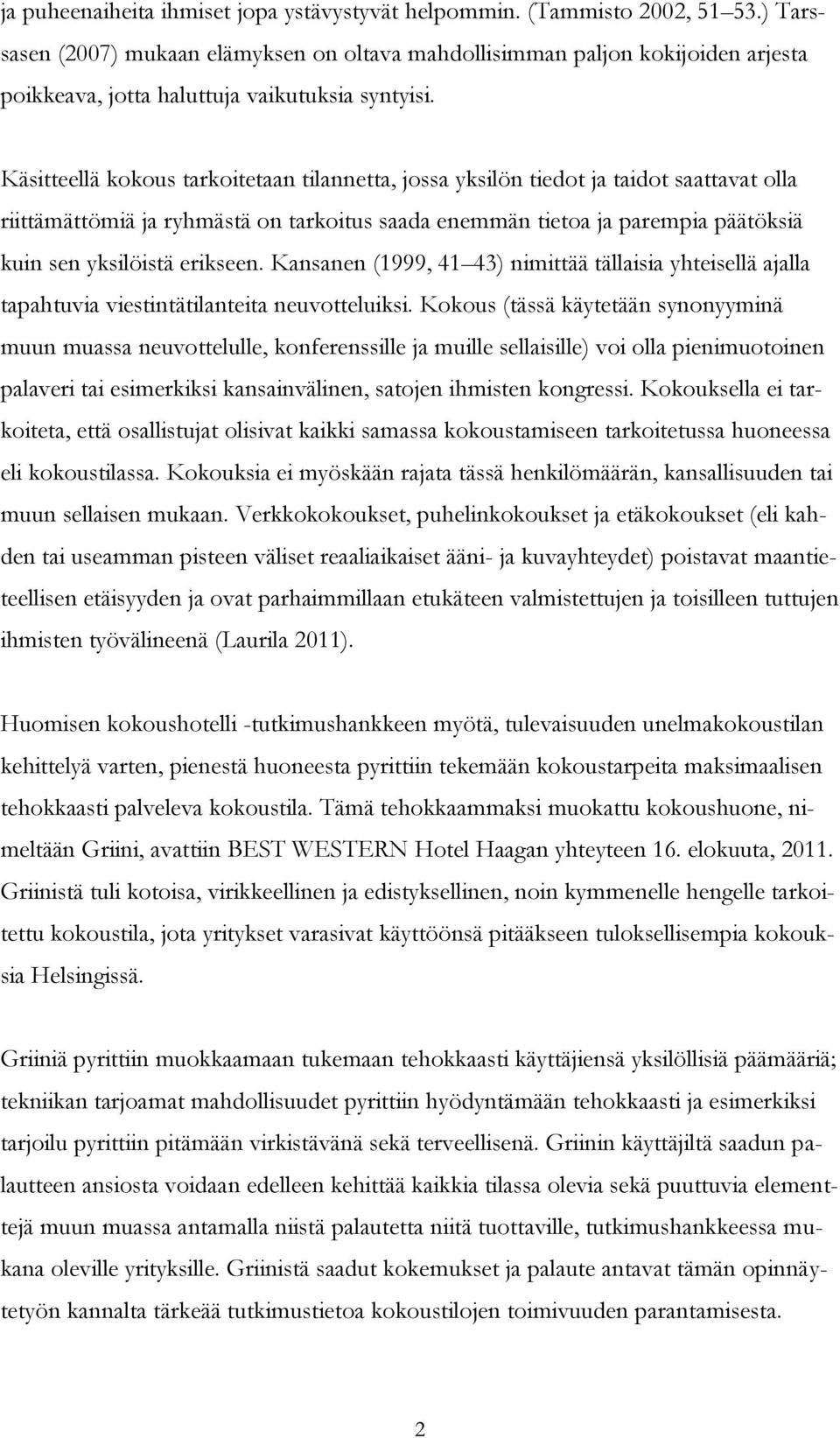 Käsitteellä kokous tarkoitetaan tilannetta, jossa yksilön tiedot ja taidot saattavat olla riittämättömiä ja ryhmästä on tarkoitus saada enemmän tietoa ja parempia päätöksiä kuin sen yksilöistä