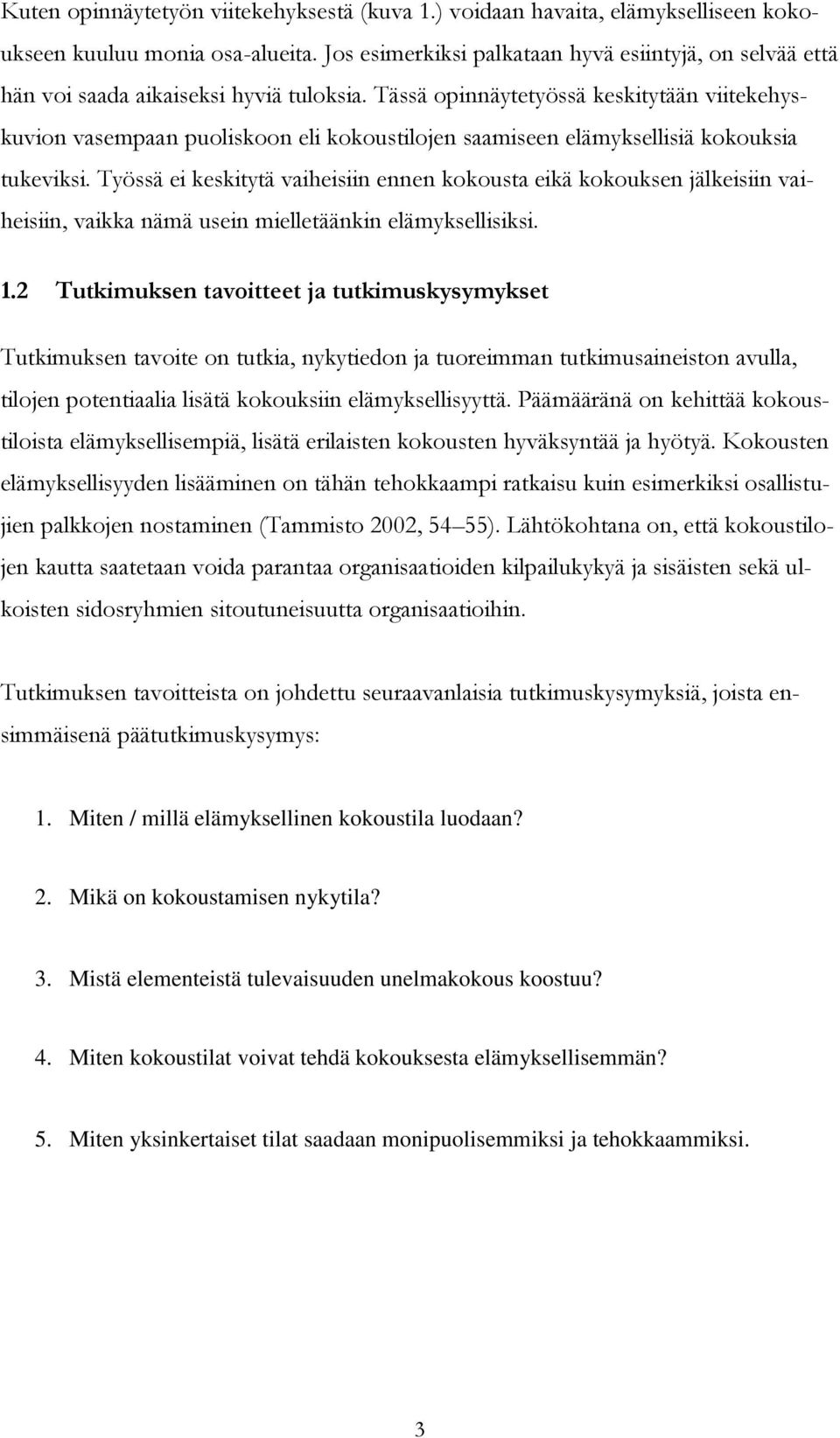 Tässä opinnäytetyössä keskitytään viitekehyskuvion vasempaan puoliskoon eli kokoustilojen saamiseen elämyksellisiä kokouksia tukeviksi.